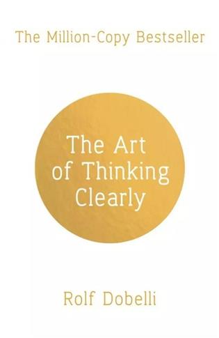 The Art of Thinking Clearly