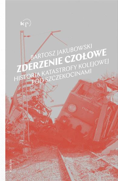 ZDERZENIE CZOŁOWE. HISTORIA KATASTROFY POD SZCZEKO