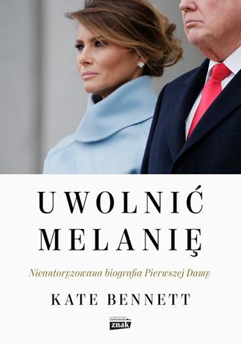 UWOLNIĆ MELANIĘ. NIEAUTORYZOWANA BIOGRAFIA