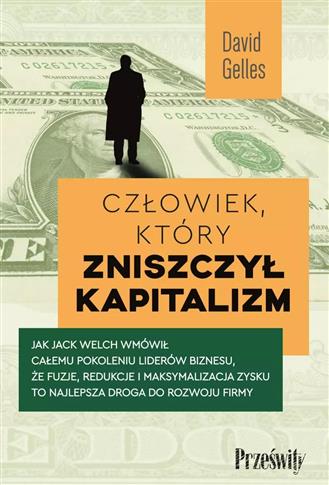 Człowiek, który zniszczył kapitalizm. Jak Jack Wel