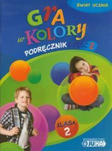 GRA W KOLORY 2 PODRĘCZNIK CZĘŚĆ 2 SZKOŁA PODSTAWOW