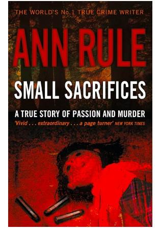 Small Sacrifices A True Story of Passion and Murde