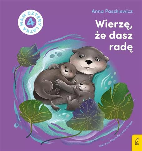 MAM CZTERY LATKA. WIERZĘ, ŻE DASZ RADĘ