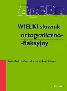 Wielki słownik ortograficzno - fleksyjny.