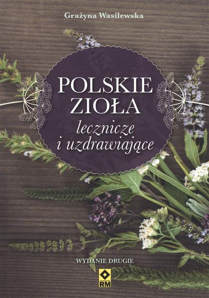 POLSKIE ZIOŁA LECZNICZE I UZDRAWIAJĄCE