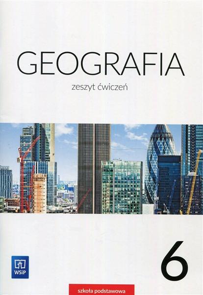 GEOGRAFIA. ZESZYT ĆWICZEŃ. KLASA 6