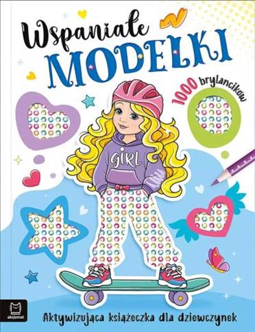 WSPANIAŁE MODELKI. AKTYWIZUJĄCA KSIĄŻECZKA DLA DZI