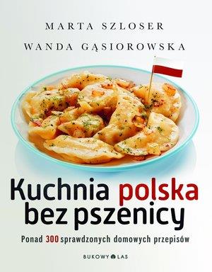 KUCHNIA POLSKA BEZ PSZENICY. 300 PRZEPISÓW