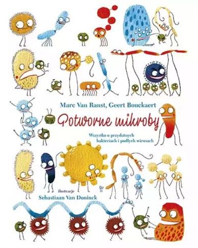 Potworne mikroby. Wszystko o przydatnych bakteriac