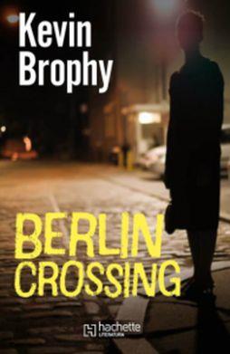 BERLIN CROSSING KEVIN BROPHY BR HACHETTE