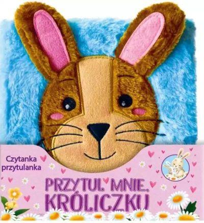 PRZYTUL MNIE KRÓLICZKU. CZYTANKA PRZYTULANKA