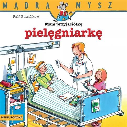 MĄDRA MYSZ. MAM PRZYJACIÓŁKĘ PIELĘGNIARKĘ