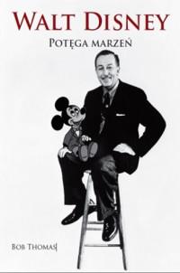 WALT DISNEY POTĘGA MARZEŃ BIOGRAFIA