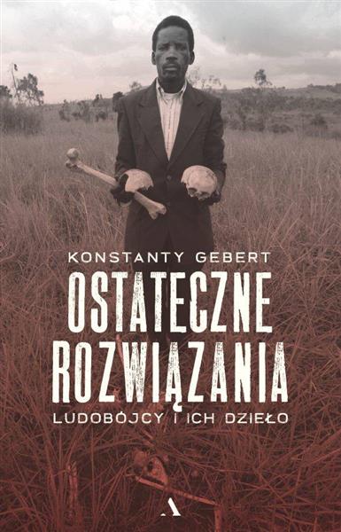 OSTATECZNE ROZWIĄZANIA. LUDOBÓJCY I ICH DZIEŁO