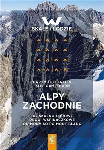 Alpy Zachodnie. 102 skalno-lodowe drogi wspinaczko