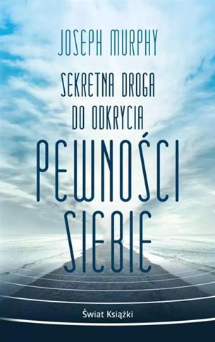 SEKRETNA DROGA DO ODKRYCIA PEWNOŚCI SIEBIE (WYDANI