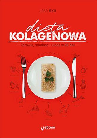 DIETA KOLAGENOWA. ZDROWIE, MŁODOŚĆ I URODA...