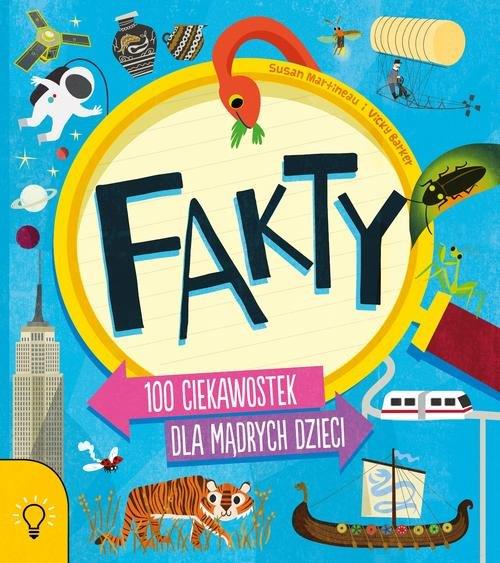 FAKTY. 100 CIEKAWOSTEK DLA MĄDRYCH DZIECI
