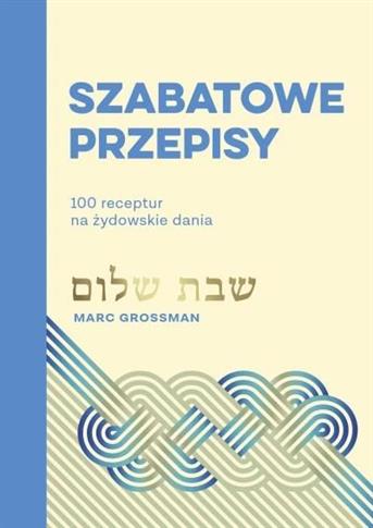 Szabatowe przepisy.100 receptur na żydowskie dania