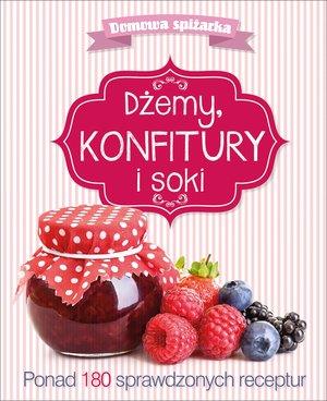 DŻEMY, KONFITURY I SOKI. DOMOWA SPIŻARKA