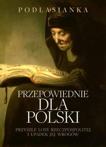 PRZEPOWIEDNIE DLA POLSKI. PRZYSZŁE LOSY RZECZPOSPO