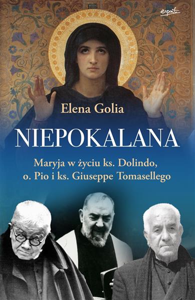 NIEPOKALANA. MARYJA W ŻYCIU KS. DOLINDO, O. PIO I