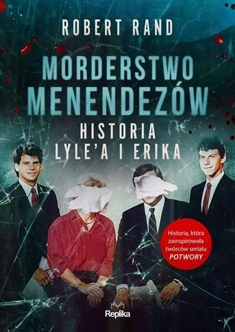 MORDERSTWO MENENDEZÓW. HISTORIA LYLE’A I ERIKA