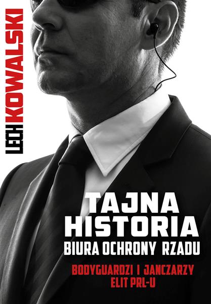 TAJNA HISTORIA BIURA OCHRONY RZĄDU. BODYGUARDZI I