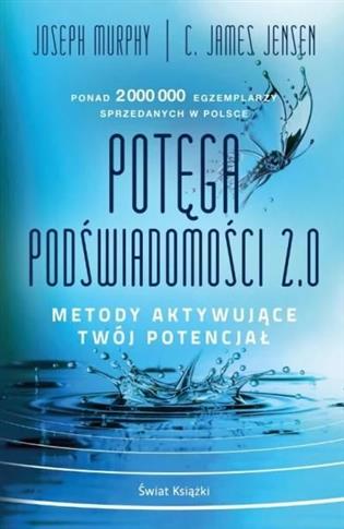 Potęga podświadomości. 2.0. Metody aktywujące twój