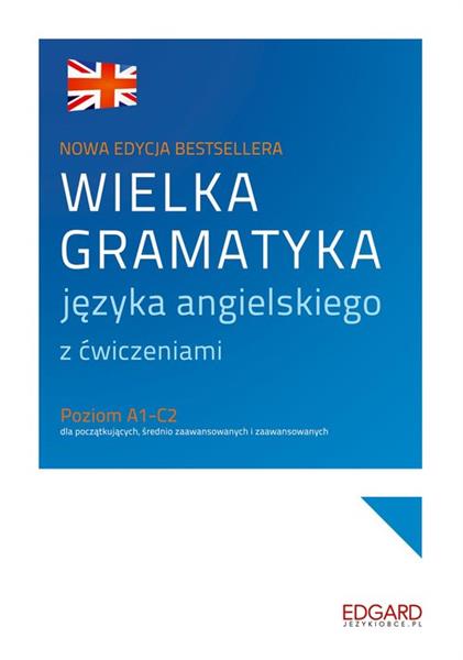 WIELKA GRAMATYKA JĘZYKA ANGIELSKIEGO Z ĆWICZENIAMI