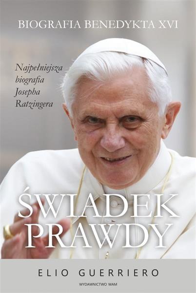 ŚWIADEK PRAWDY. BIOGRAFIA BENEDYKTA XVI