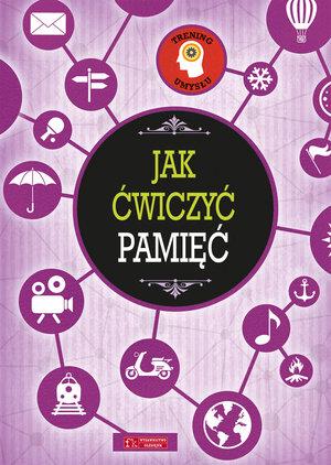 TRENING UMYSŁU. JAK ĆWICZYĆ PAMIĘĆ