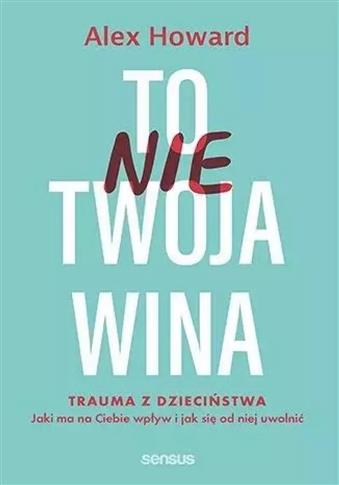 TO NIE TWOJA WINA. TRAUMA Z DZIECIŃSTWA