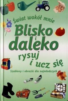ŚWIAT WOKÓŁ MNIE. BLISKO I DALEKO