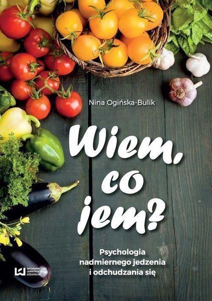 WIEM, CO JEM? PSYCHOLOGIA NADMIERNEGO JEDZENIA