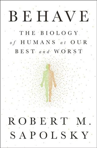 Behave:The Biology of Humans at Our Best and Worst