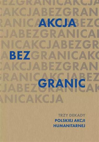 Akcja bez granic. Trzy dekady Polskiej Akcji Human