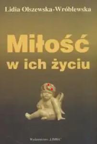 MIŁOŚĆ W ICH ŻYCIU /OLSZEWSKA-WRÓBLEWSKA L.
