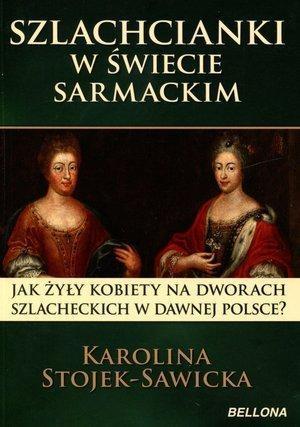 SZLACHCIANKI W DAWNEJ POLSCE. NA SALONACH I OD KUC