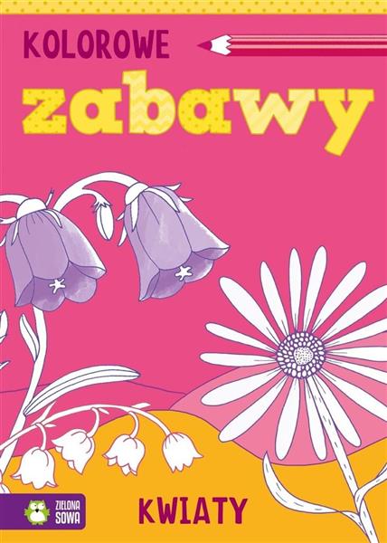 KOLOROWE ZABAWY. KWIATY