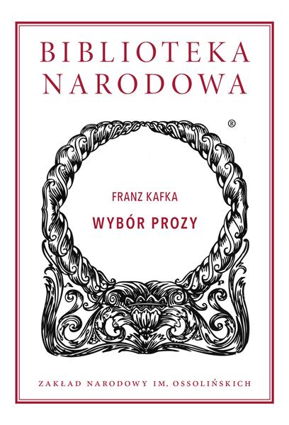 BIBLIOTEKA NARODOWA. FRANZ KAFKA. WYBÓR PROZY