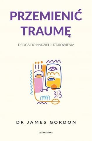 Przemienić traumę. Droga do nadziei i uzdrowienia