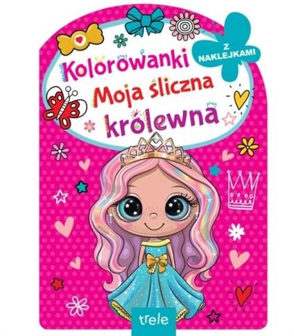 KOLOROWANKA Z NAKLEJKAMI MOJA ŚLICZNA KRÓLEWNA.