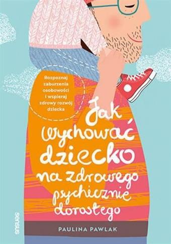 Jak wychować dziecko na zdrowego psychicznie doros