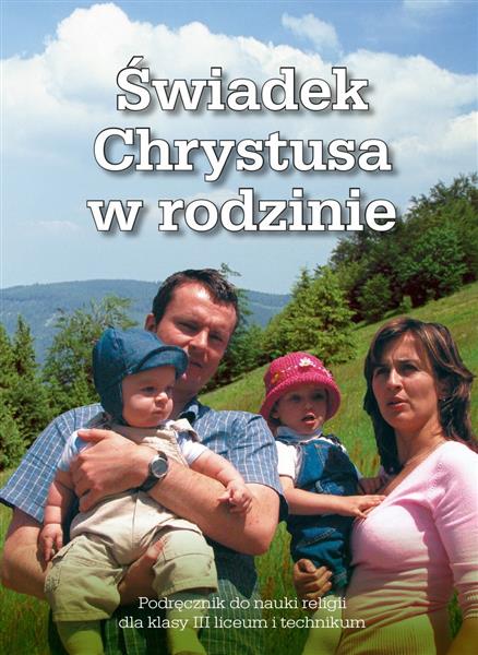 ŚWIADEK CHRYSTUSA W RODZINIE. PODRĘCZNIK DO RELIGI