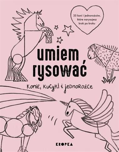 UMIEM RYSOWAĆ KONIE, KUCYKI I JEDNOROŻCE