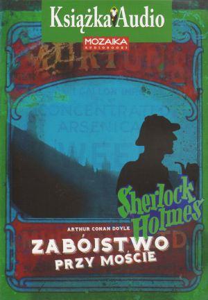 SHERLOCK HOLMES. ZABÓJSTWO PRZY MOŚCIE