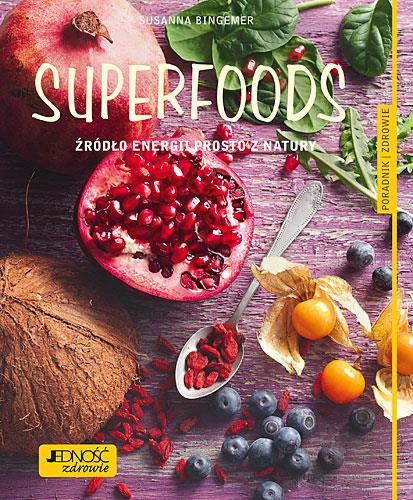 SUPERFOODS. ŹRÓDŁO ENERGII PROSTO Z NATURY