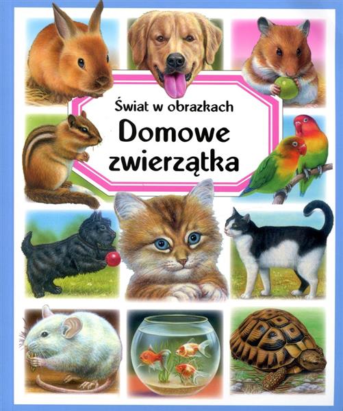 DOMOWE ZWIERZĄTKA. ŚWIAT W OBRAZKACH