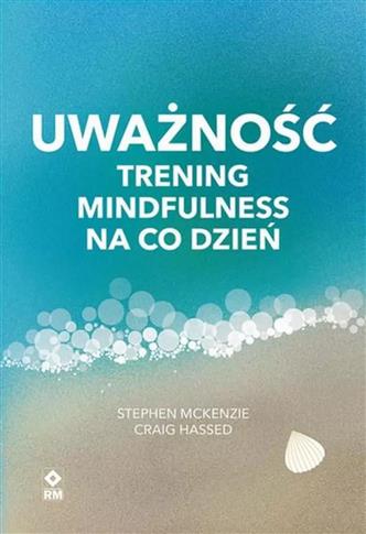 UWAŻNOŚĆ TRENING MINDFULNESS NA CO DZIEŃ